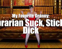 My Favorite Granny - Librarian Suck, Stick and Dick